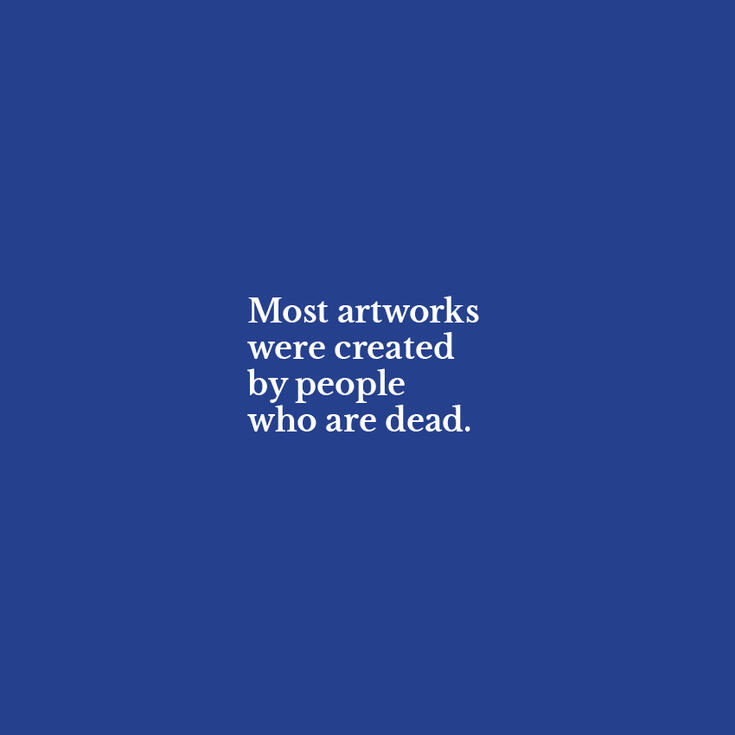 Blue text "Most artworks were created by people who are dead."